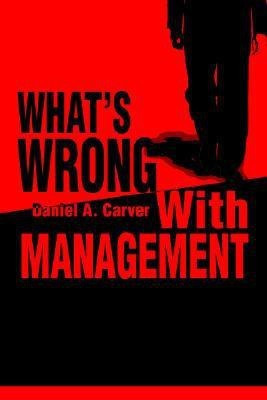 What's Wrong With Management(English, Paperback, Carver Daniel A)