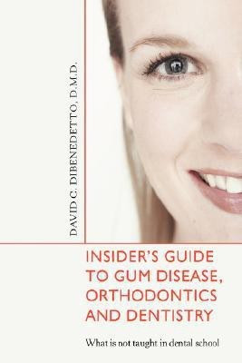 Insider's Guide to Gum Disease, Orthodontics and Dentistry(English, Hardcover, Dibenedetto David)