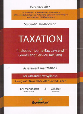 Snow white's Students Handbook on Taxation (Includes Income Tax Law and Goods and Service Tax Law) For Old and New Syllabus B. Com & CA Intermediate May/Nov 2018 Exam. By T.N. Manoharan & G.R. Hari(English, Paperback, G.R. Hari, T.N. Manoharan) Snow white's Students Handbook on Taxation (Includes Income Tax Law and Goods and Service Tax Law) For Old and New Syllabus B. Com & CA Intermediate May/Nov 2018 Exam. By T.N. Manoharan & G.R. Hari(English, Paperback, G.R. Hari, T.N. Manoharan)