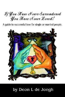If You Have Never Surrendered You Have Never Loved!(English, Paperback, de Jongh Deon Leslie)