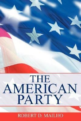 The American Party(English, Paperback, Mailho Robert D)