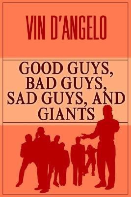 Good Guys, Bad Guys, Sad Guys, and Giants(English, Paperback, D'Angelo Vin)