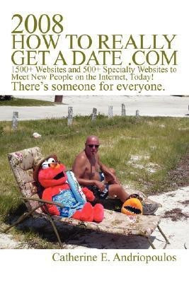 2008 How to Really Get a Date .com(English, Paperback, Andriopoulos Catherine E)