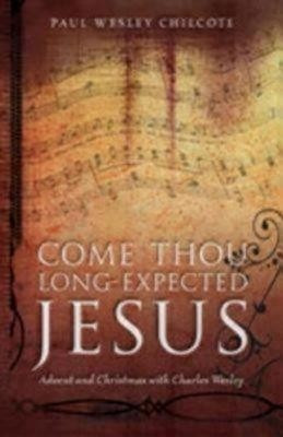 Come Thou Long-Expected Jesus(English, Paperback, PhD Chilcote Paul Wesley)