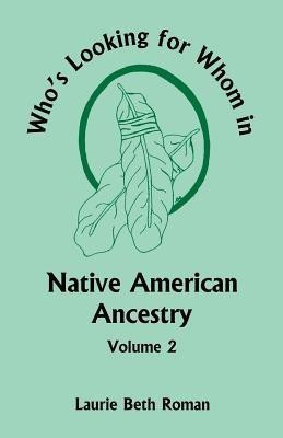 Who's Looking for Whom in Native American Ancestry, Volume 2(English, Paperback, Roman Laurie Beth)