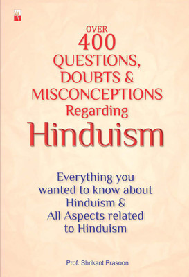 OVER 400 QUESTIONS, DOUBTS & MISCONCEPTIONS REGARDING HINDUISM(English, Paperback, PROF.SHRIKANT PRASOON)