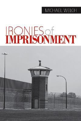 Ironies of Imprisonment(English, Paperback, Welch Michael)