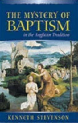 Mystery of Baptism in the Anglican Tradition(English, Paperback, Dr Stevenson Kenneth E)