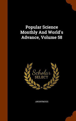 Popular Science Monthly And World's Advance, Volume 58(English, Hardcover, Anonymous)