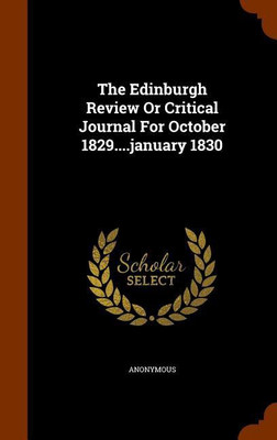 The Edinburgh Review Or Critical Journal For October 1829....january 1830(English, Hardcover, Anonymous)