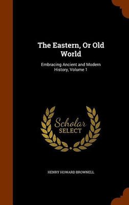 The Eastern, Or Old World(English, Hardcover, Brownell Henry Howard)