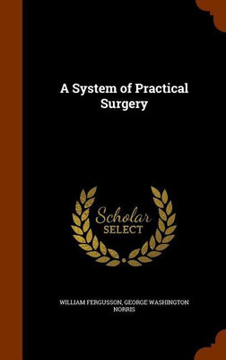 A System of Practical Surgery(English, Hardcover, Fergusson William Sir)