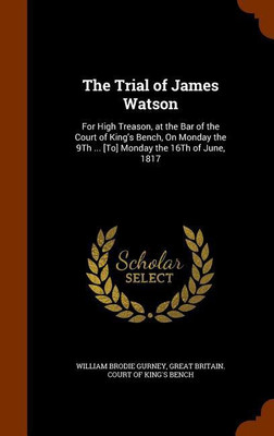The Trial of James Watson(English, Hardcover, Gurney William Brodie)