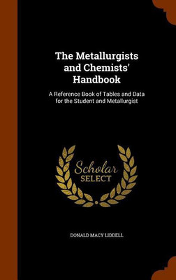 The Metallurgists and Chemists' Handbook(English, Hardcover, Liddell Donald Macy)