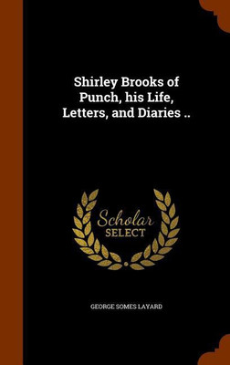 Shirley Brooks of Punch, his Life, Letters, and Diaries ..(English, Hardcover, Layard George Somes)