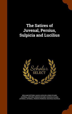 The Satires of Juvenal, Persius, Sulpicia and Lucilius(English, Hardcover, Gifford William)