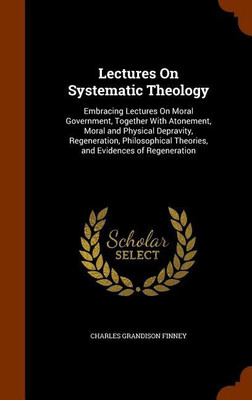 Lectures On Systematic Theology(English, Hardcover, Finney Charles Grandison)