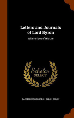 Letters and Journals of Lord Byron(English, Hardcover, Byron Baron George Gordon Byron)