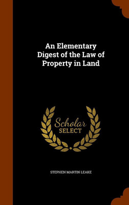 An Elementary Digest of the Law of Property in Land(English, Hardcover, Leake Stephen Martin)