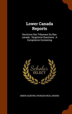 Lower Canada Reports(English, Hardcover, Lelievre Simon)