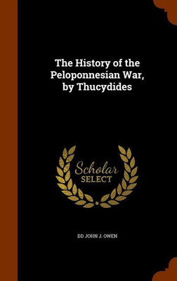 The History of the Peloponnesian War, by Thucydides(English, Hardcover, John J Owen DD)
