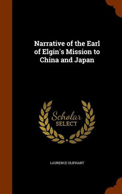 Narrative of the Earl of Elgin's Mission to China and Japan(English, Hardcover, Oliphant Laurence)
