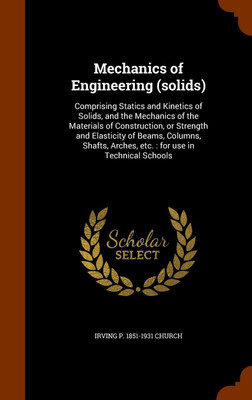 Mechanics of Engineering (solids)(English, Hardcover, Church Irving P 1851-1931)