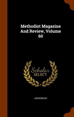 Methodist Magazine And Review, Volume 60(English, Hardcover, Anonymous)