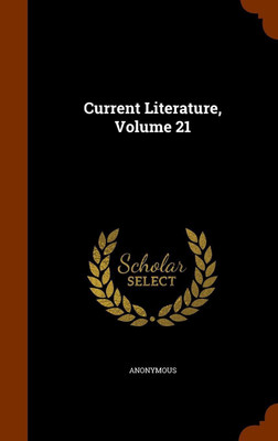 Current Literature, Volume 21(English, Hardcover, Anonymous)