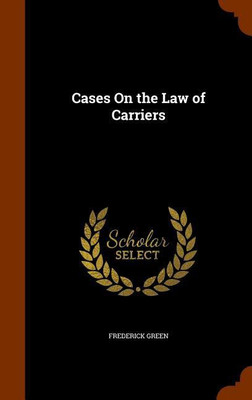 Cases On the Law of Carriers(English, Hardcover, Green Frederick)