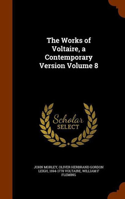 The Works of Voltaire, a Contemporary Version Volume 8(English, Hardcover, Morley John)