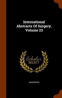 International Abstracts Of Surgery, Volume 23(English, Hardcover, Anonymous)