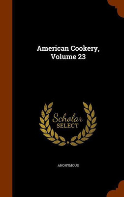 American Cookery, Volume 23(English, Hardcover, Anonymous)
