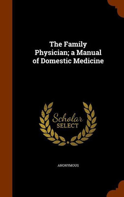 The Family Physician; a Manual of Domestic Medicine(English, Hardcover, Anonymous)