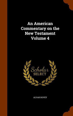An American Commentary on the New Testament Volume 4(English, Hardcover, Hovey Alvah)