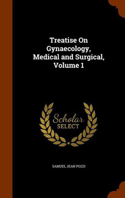 Treatise On Gynaecology, Medical and Surgical, Volume 1(English, Hardcover, Pozzi Samuel Jean)
