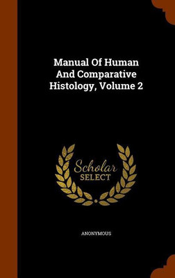 Manual Of Human And Comparative Histology, Volume 2(English, Hardcover, Anonymous)