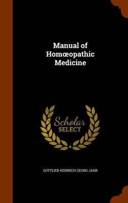 Manual of Homoeopathic Medicine(English, Hardcover, Jahr Gottlieb Heinrich Georg)