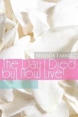 The Day I Died But Now Live!(English, Paperback, Farrell Serenia)