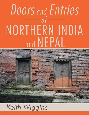 Doors and Entries Of Northern India and Nepal(English, Paperback, Wiggins Keith)