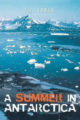 A Summer in Antarctica(English, Paperback, Jones J.J.)