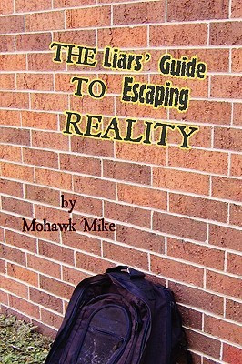 The Liars' Guide to Escaping Reality(English, Paperback, Mohawk Mike)