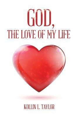 God, the Love of My Life(English, Paperback, Taylor Kollin L)