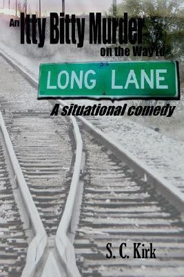 An Itty Bitty Murder on the Way to Long Lane(English, Paperback, Kirk S. , C.)