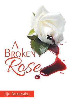 A Broken Rose(English, Paperback, Amanambu Uju)