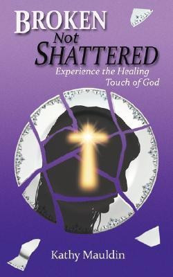 Broken Not Shattered(English, Paperback, Mauldin Kathy)