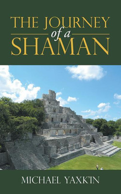 The Journey of a Shaman(English, Paperback, Yaxk'in Michael)