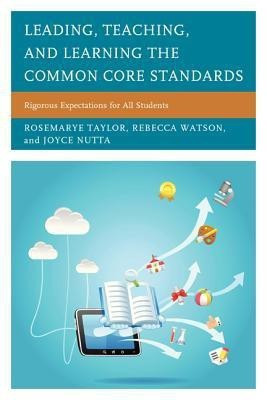 Leading, Teaching, and Learning the Common Core Standards(English, Paperback, Taylor Rosemarye T.)