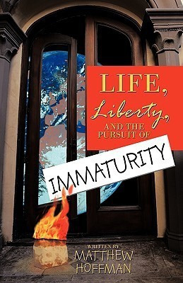Life, Liberty, and the Pursuit of Immaturity(English, Hardcover, Matthew Hoffman)