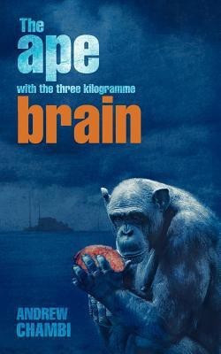 The Ape with the Three Kilogramme Brain(English, Paperback, Chambi Andrew)